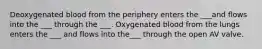 Deoxygenated blood from the periphery enters the ___and flows into the ___ through the ___. Oxygenated blood from the lungs enters the ___ and flows into the___ through the open AV valve.