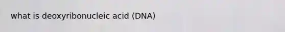 what is deoxyribonucleic acid (DNA)