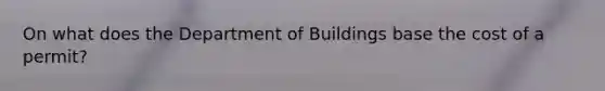 On what does the Department of Buildings base the cost of a permit?