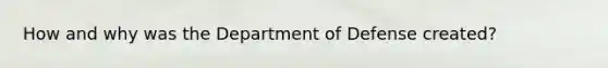 How and why was the Department of Defense created?