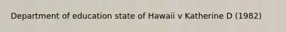 Department of education state of Hawaii v Katherine D (1982)