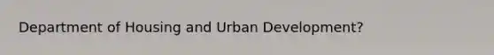 Department of Housing and Urban Development?