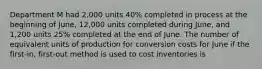 Department M had 2,000 units 40% completed in process at the beginning of June, 12,000 units completed during June, and 1,200 units 25% completed at the end of June. The number of equivalent units of production for conversion costs for June if the first-in, first-out method is used to cost inventories is