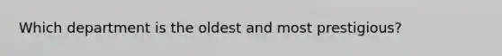 Which department is the oldest and most prestigious?