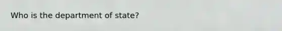 Who is the department of state?