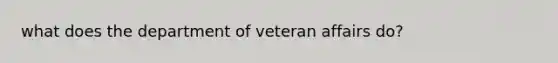 what does the department of veteran affairs do?