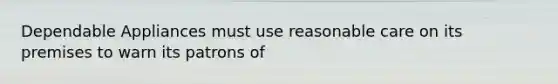Dependable Appliances must use reasonable care on its premises to warn its patrons of