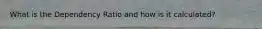 What is the Dependency Ratio and how is it calculated?