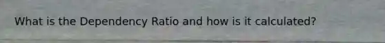 What is the Dependency Ratio and how is it calculated?