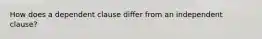 How does a dependent clause differ from an independent clause?