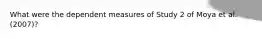 What were the dependent measures of Study 2 of Moya et al. (2007)?