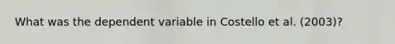 What was the dependent variable in Costello et al. (2003)?