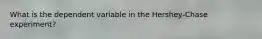 What is the dependent variable in the Hershey-Chase experiment?