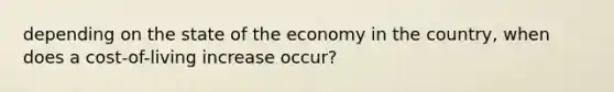 depending on the state of the economy in the country, when does a cost-of-living increase occur?