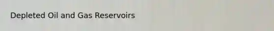Depleted Oil and Gas Reservoirs