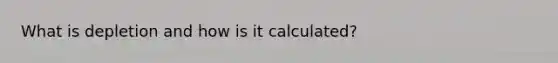 What is depletion and how is it calculated?