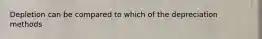 Depletion can be compared to which of the depreciation methods