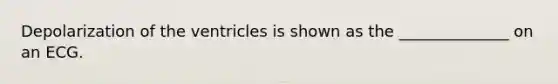 Depolarization of the ventricles is shown as the ______________ on an ECG.