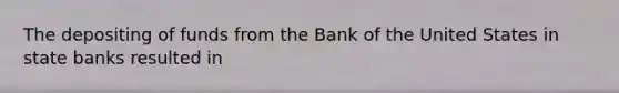 The depositing of funds from the Bank of the United States in state banks resulted in