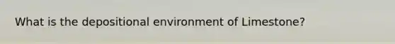 What is the depositional environment of Limestone?