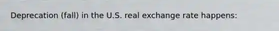 Deprecation (fall) in the U.S. real exchange rate happens: