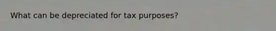 What can be depreciated for tax purposes?