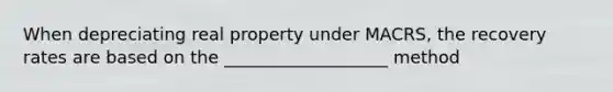 When depreciating real property under MACRS, the recovery rates are based on the ___________________ method