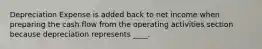 Depreciation Expense is added back to net income when preparing the cash flow from the operating activities section because depreciation represents ____.