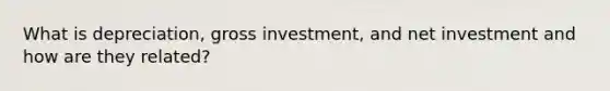 What is depreciation, gross investment, and net investment and how are they related?