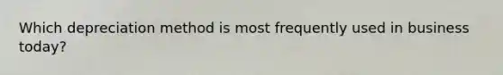 Which depreciation method is most frequently used in business today?