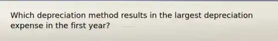 Which depreciation method results in the largest depreciation expense in the first year?