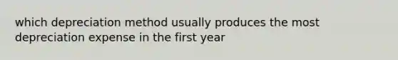 which depreciation method usually produces the most depreciation expense in the first year