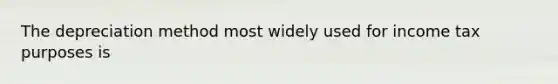 The depreciation method most widely used for income tax purposes is