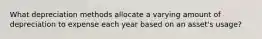 What depreciation methods allocate a varying amount of depreciation to expense each year based on an asset's usage?