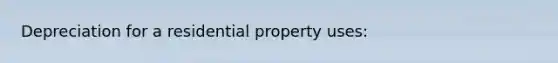 Depreciation for a residential property uses: