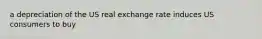 a depreciation of the US real exchange rate induces US consumers to buy