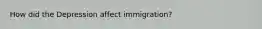 How did the Depression affect immigration?