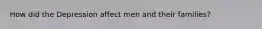 How did the Depression affect men and their families?