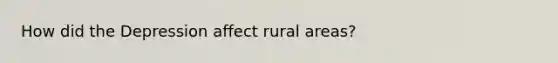 How did the Depression affect rural areas?