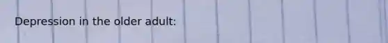 Depression in the older adult: