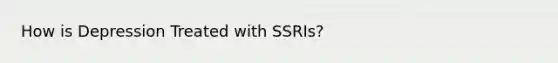 How is Depression Treated with SSRIs?