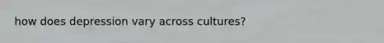 how does depression vary across cultures?