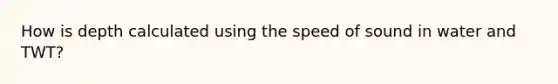 How is depth calculated using the speed of sound in water and TWT?