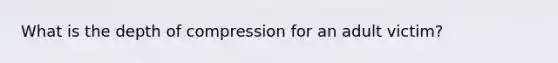 What is the depth of compression for an adult victim?