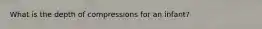 What is the depth of compressions for an infant?