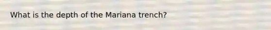 What is the depth of the Mariana trench?