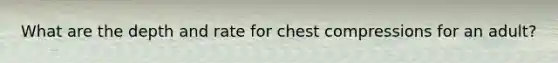 What are the depth and rate for chest compressions for an adult?