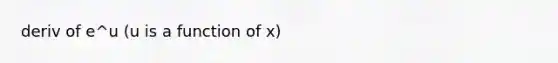 deriv of e^u (u is a function of x)