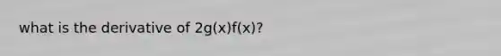 what is the derivative of 2g(x)f(x)?