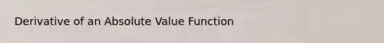 Derivative of an Absolute Value Function